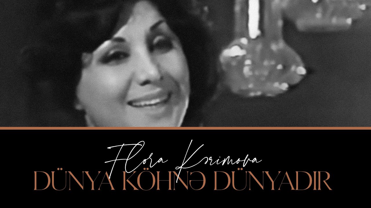 Flora Kərimova — Dünya Köhnə Dünyadır Mp3 Yüklə