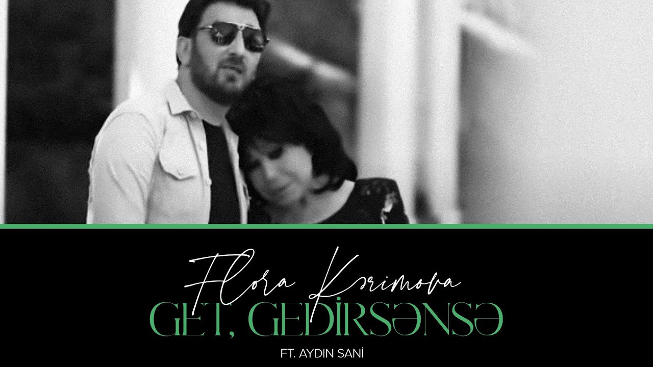 Flora Kərimova ft. Aydın Sani — Get, Gedirsənsə | 2019 Mp3 Yüklə