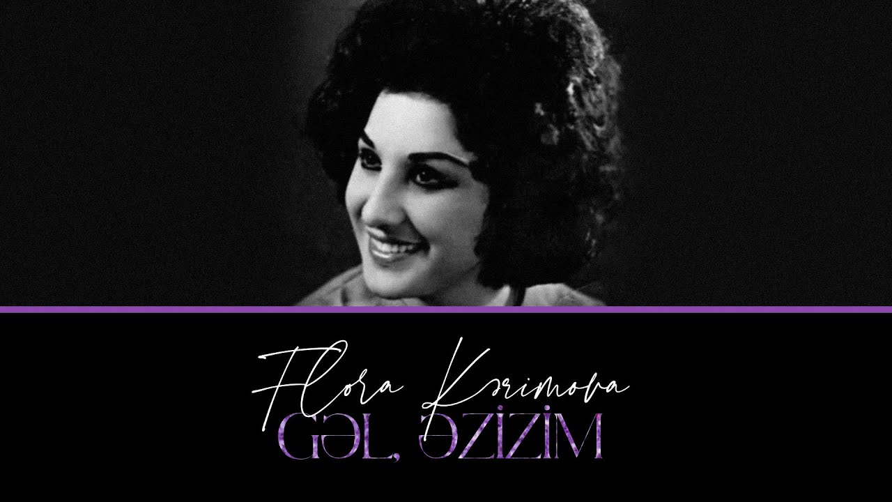 Flora Kərimova — Gəl Əzizim | 1969 Mp3 Yüklə