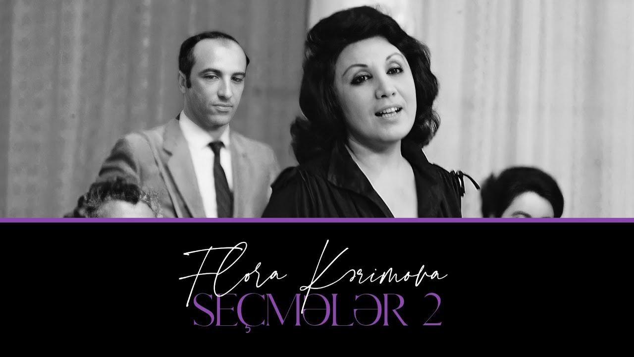 Flora Kərimova — Seçmələr 2 Mp3 Yüklə