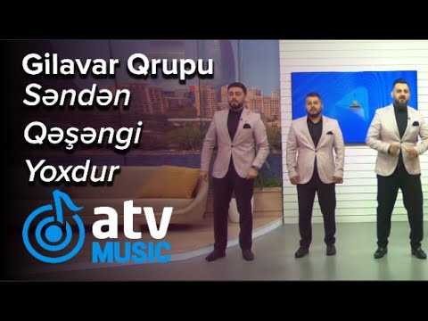 Gilavar Qrupu - Səndən Qəşəngi Yoxdur (Atv Səhər) Mp3 Yüklə