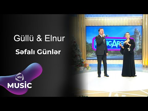 Güllü Muradova & Elnur Zeynalov - Səfalı Günlər Mp3 Yüklə