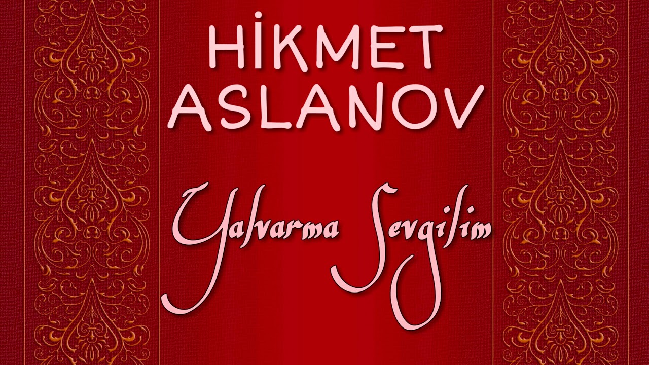 Hikmət Aslanov - Yalvarma Sevgilim Mp3 Yüklə