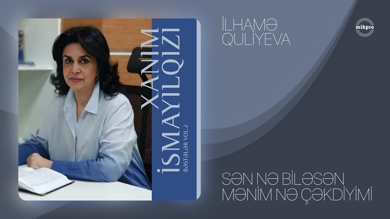 İlhamə Quliyeva — Sən Nə Biləsən Mənim Nə Çəkdiyimi (müəllif: Xanım İsmayılqızı) Mp3 Yüklə