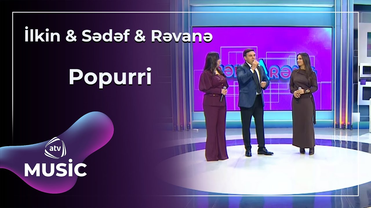 İlkin & Sədəf & Rəvanə - Popurri Mp3 Yüklə
