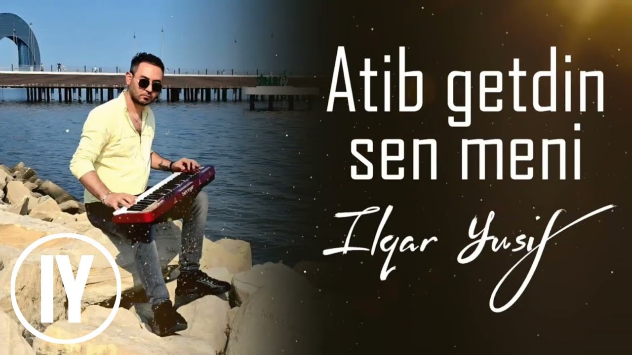 Ilqar Yusif - Atib Getdin Sen Meni Mp3 Yüklə