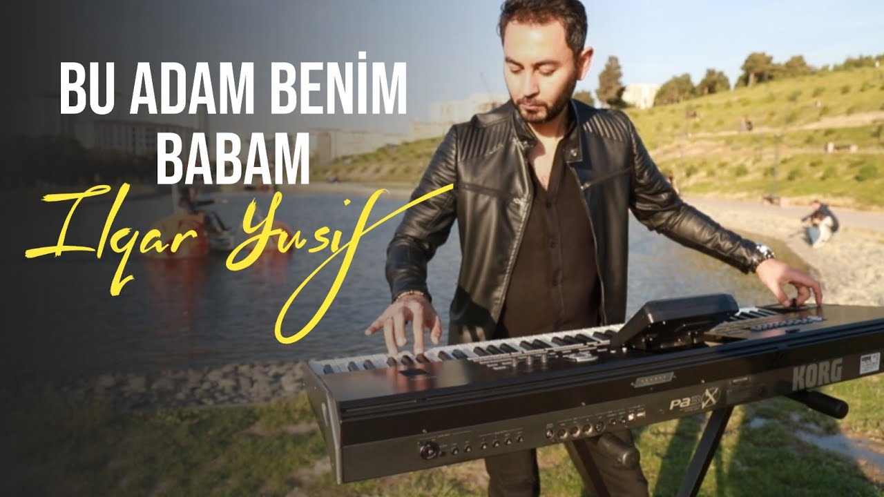 Ilqar Yusif - Bu Adam Benim Babam Mp3 Yüklə
