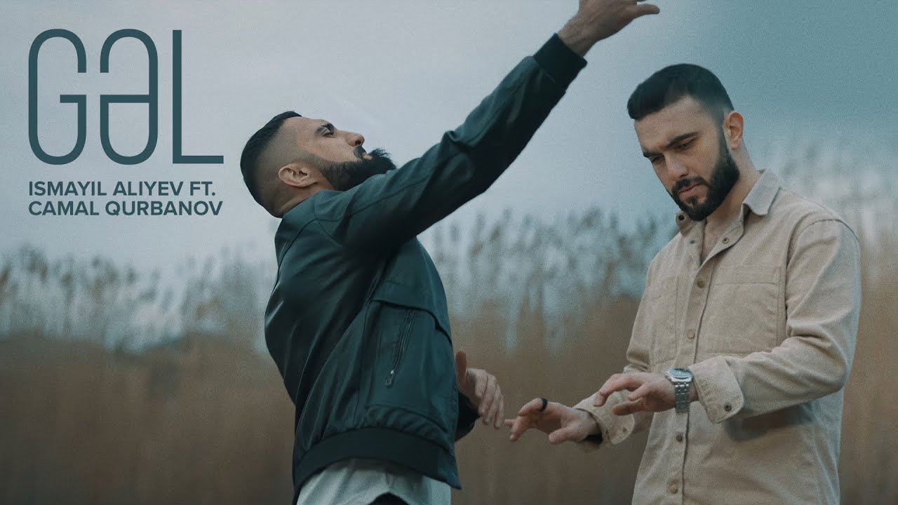 İsmayıl Aliyev ft. Camal Qurbanov — Gəl (Rəsmi Musiqi Videosu) Mp3 Yüklə