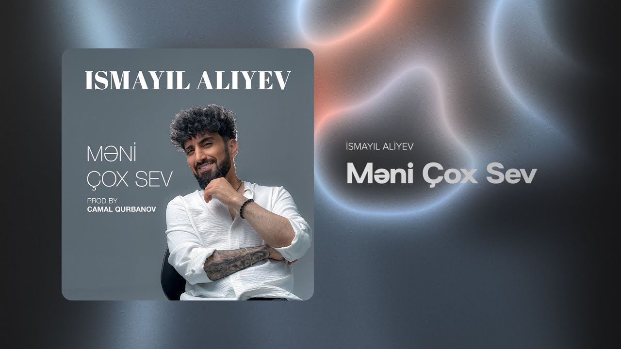 İsmayıl Aliyev — Məni Çox Sev (Prod by Camal Qurbanov) Mp3 Yüklə
