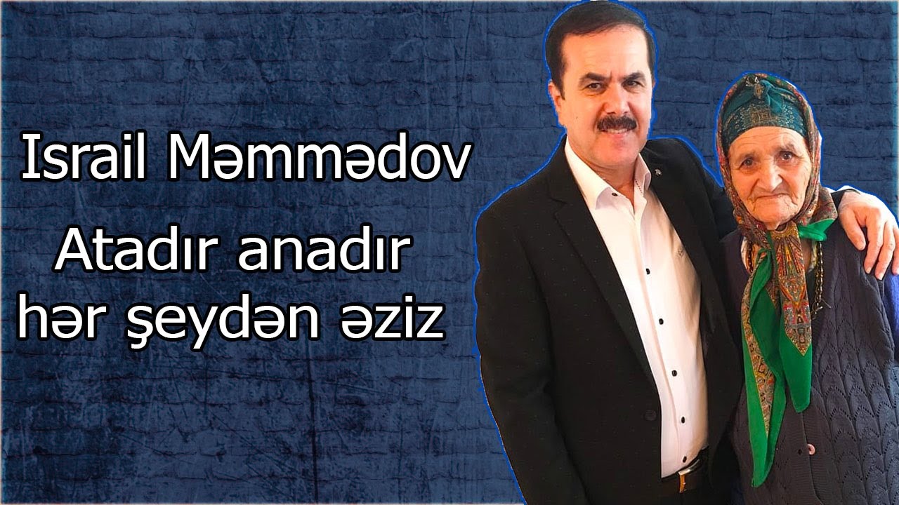 Israil Memmedov - Atadır anadır hər şeydən əziz Mp3 Yüklə
