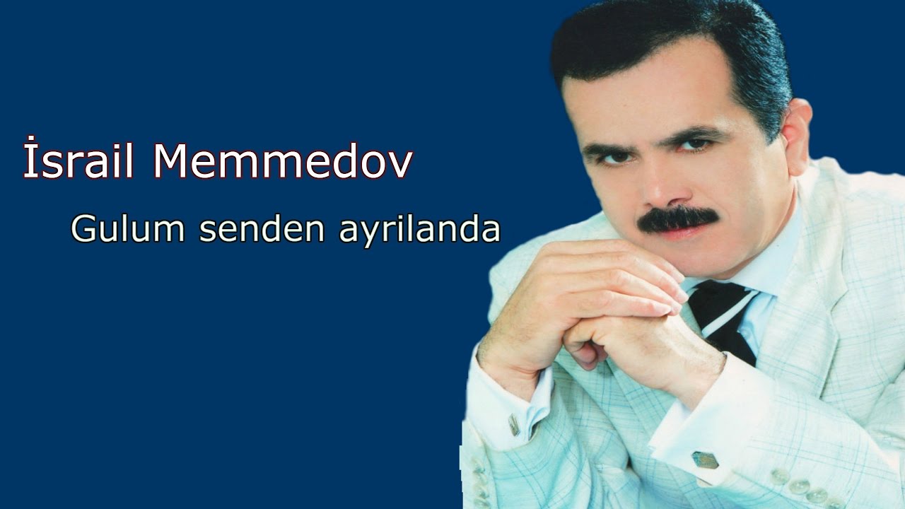 İsrail Memmedov - Gulum senden ayrilanda Mp3 Yüklə