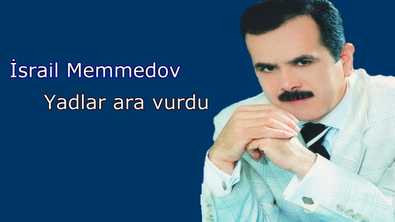 Israil Memmedov - Yadlar ara vurdu Mp3 Yüklə