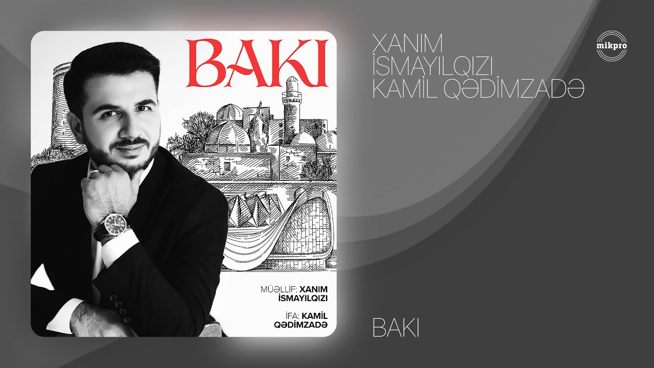 Kamil Qədimzadə - Bakı (müəllif: Xanım İsmayılqızı) Mp3 Yüklə
