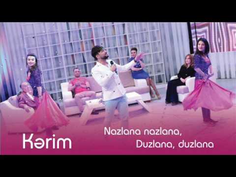 Kerim - Nazlana Nazlana Duzlana Duzlana 2016 New Mp3 Yüklə