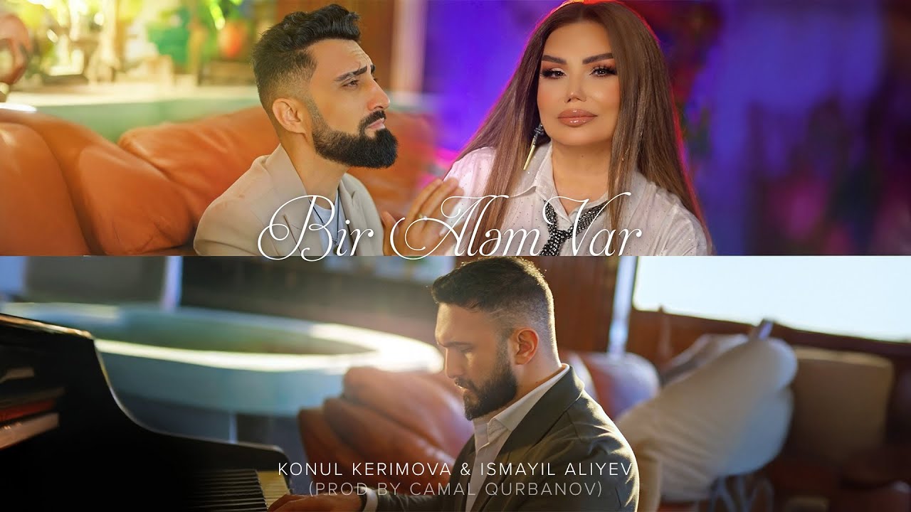 Konul Kerimova & İsmayıl Aliyev – Bir Aləm Var (Prod. by Camal Qurbanov) Mp3 Yüklə