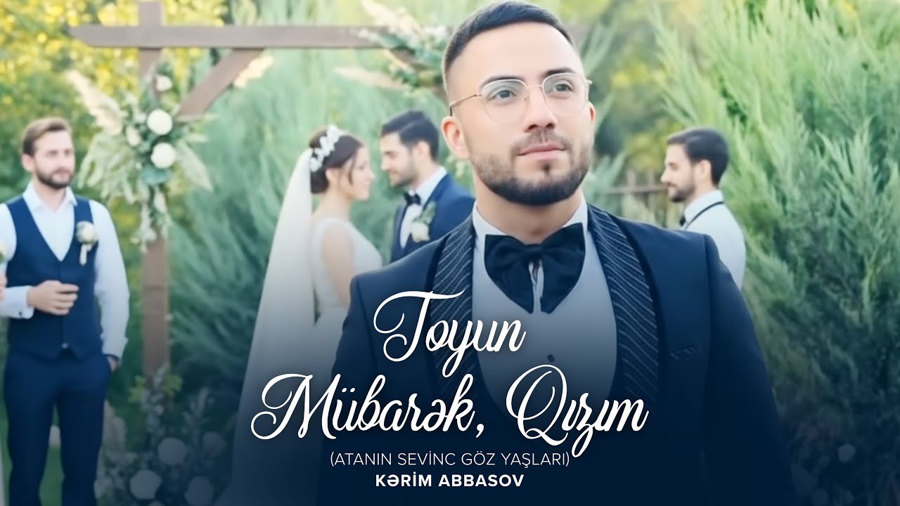 Kərim Abbasov – Toyun Mübarək, Qızım (Atanın Sevinc Göz Yaşları) Mp3 Yüklə