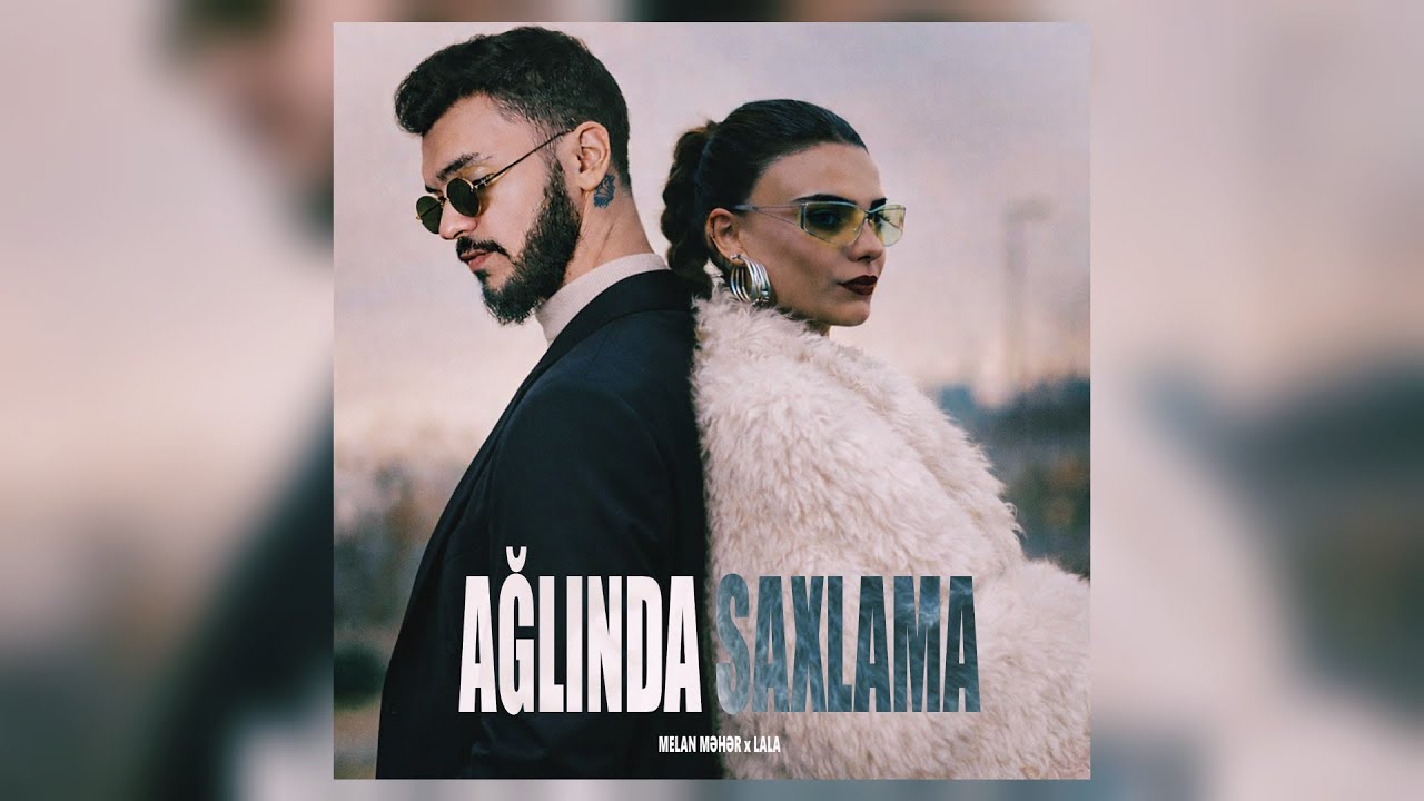 Lala & Melan Məhər - Ağlında Saxlama (Music Video) Mp3 Yüklə