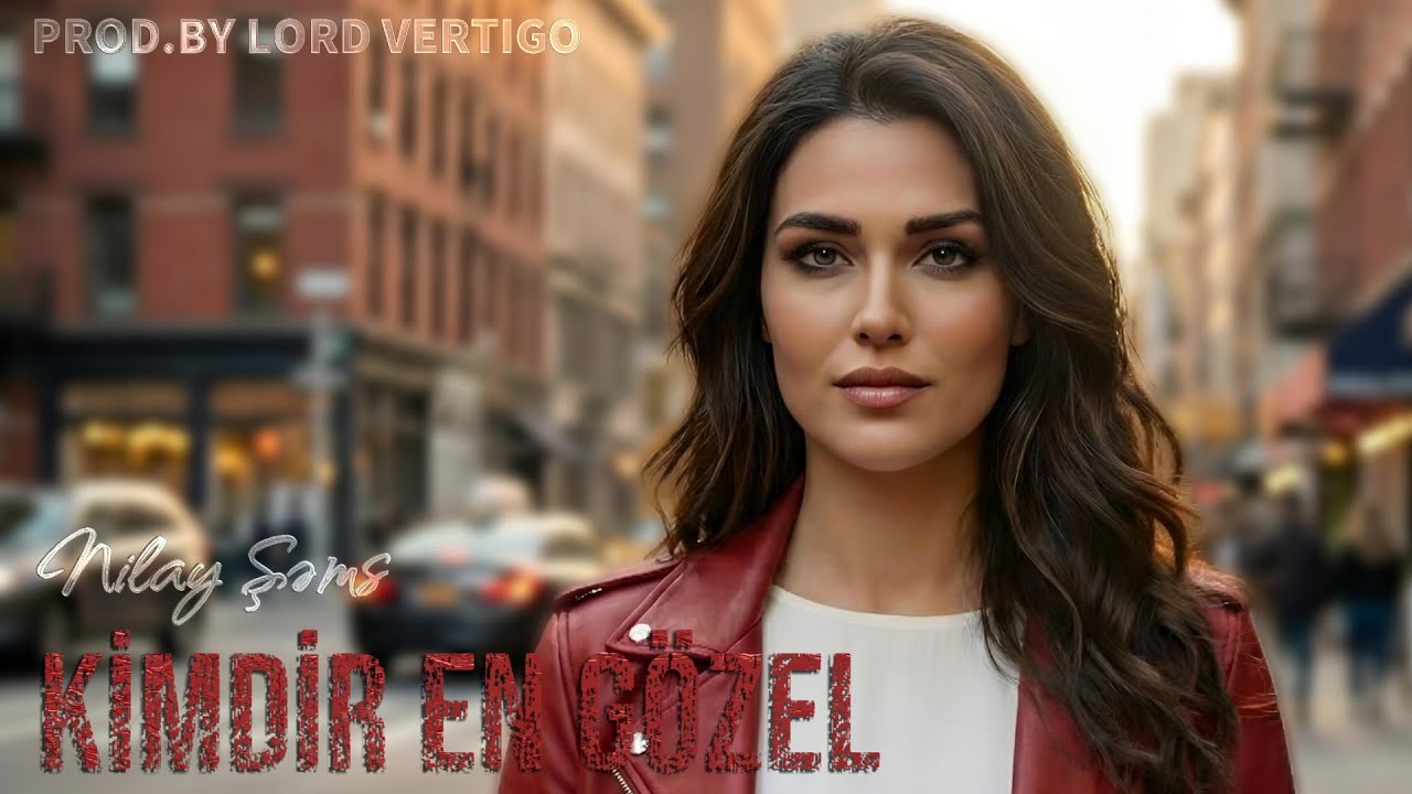 Lord Vertigo & Nilay Sems - Kimdir En Gozel ( Yeni 2026 ) Mp3 Yüklə