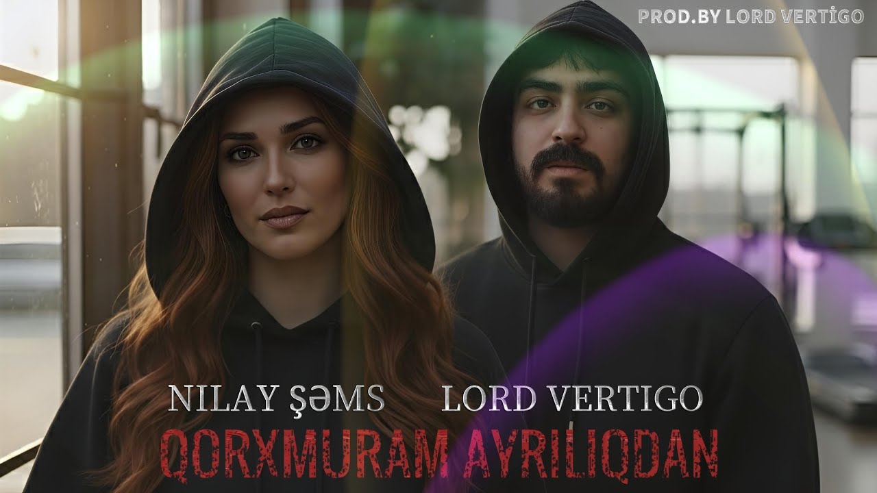 Lord Vertigo & Nilay Sems - Qorxmuram Ayriliqdan ( Yeni 2026 ) Mp3 Yüklə