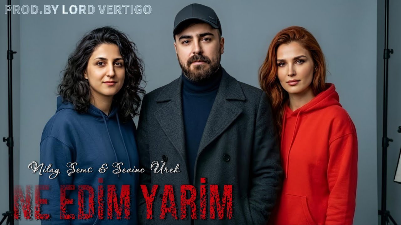 Lord Vertigo & Nilay Sems & Sevinc Urek - Ne Edim Yarim ( Yeni 2026 ) Mp3 Yüklə