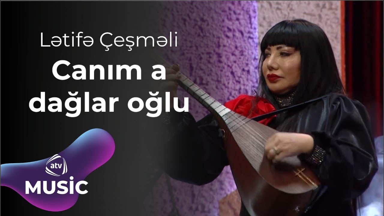 Lətifə Çeşməli - Canım a dağlar oğlu Mp3 Yüklə