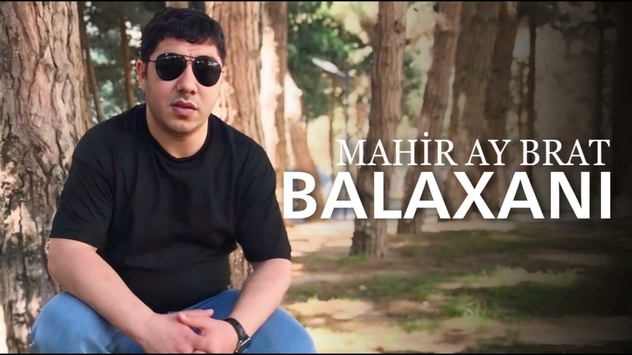 Mahir Ay Brat - Balaxani Mp3 Yüklə