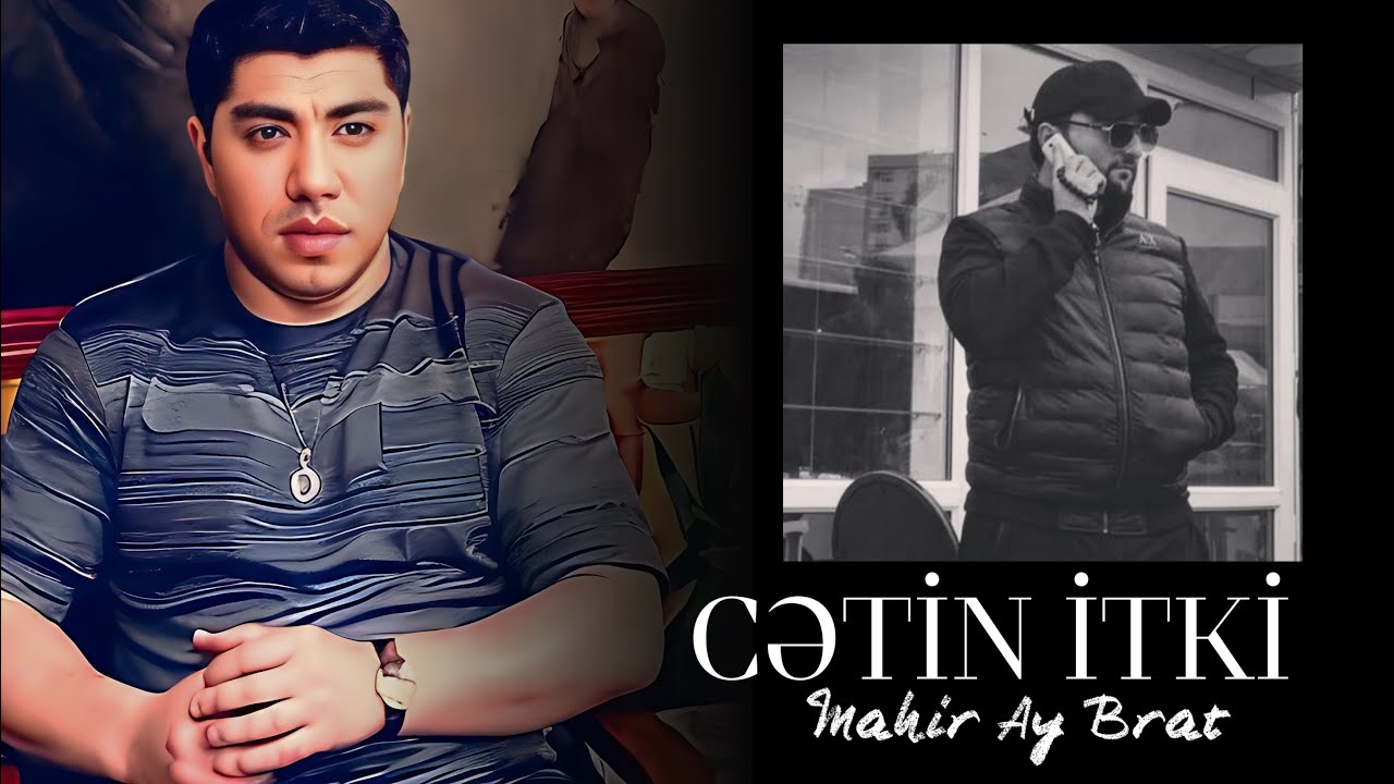 Mahir Ay Brat - Cetin İtki Mp3 Yüklə