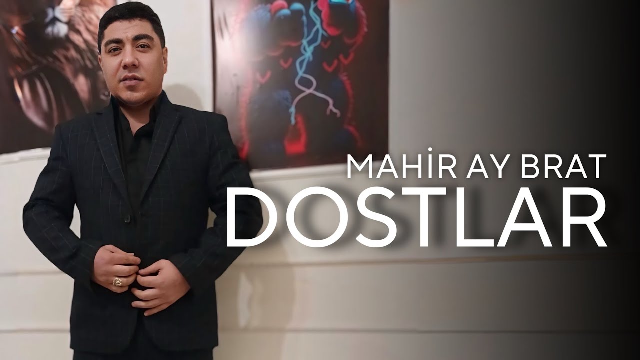 Mahir Ay Brat - Dostlar Mp3 Yüklə
