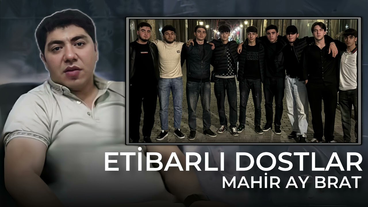 Mahir Ay Brat - Etibarli dostlar Mp3 Yüklə