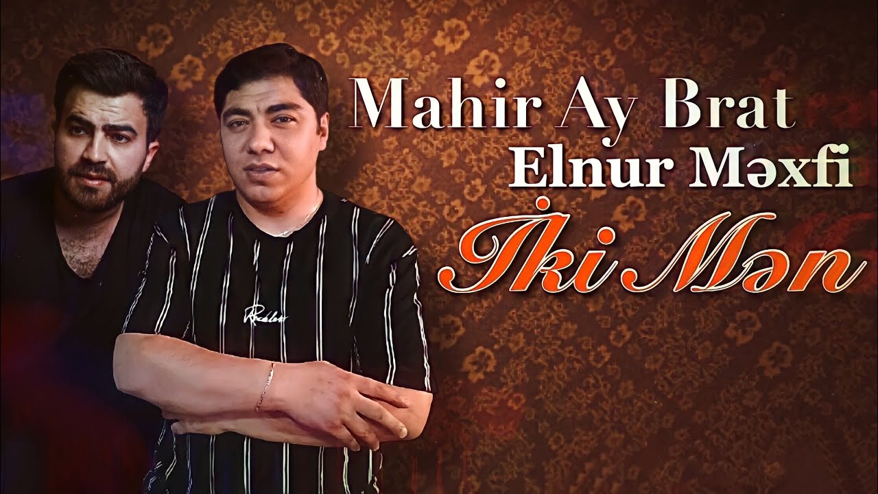 Mahir Ay Brat feat. Elnur Mexfi - Iki Men 2021 (Official Music) Mp3 Yüklə