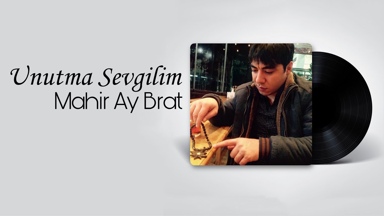 Mahir Ay Brat - Unutma Sevgilim Mp3 Yüklə