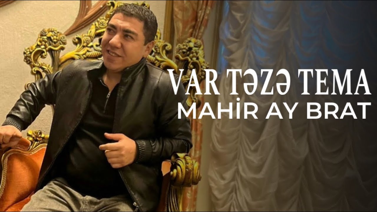 Mahir Ay Brat - Var Teze Tema Mp3 Yüklə