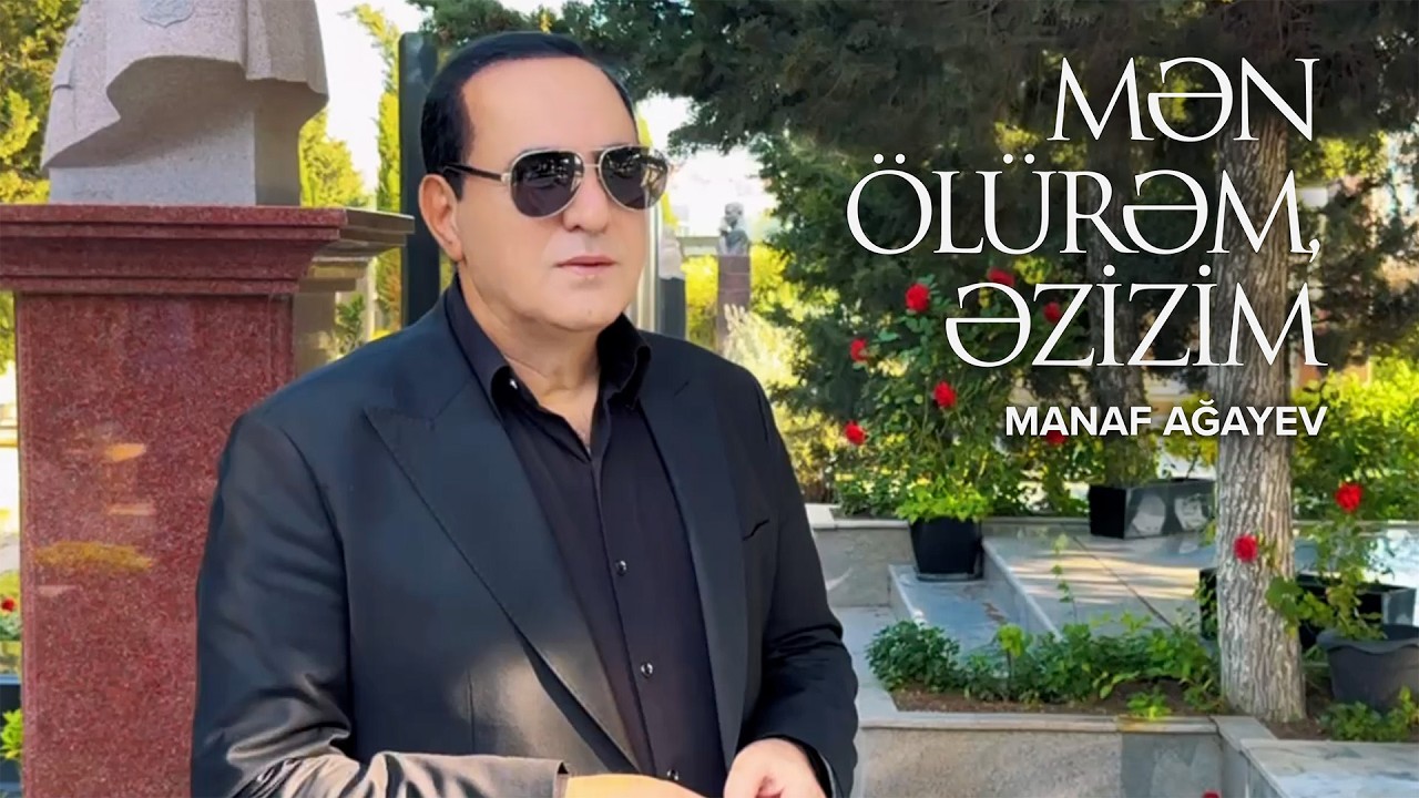 Manaf Ağayev – Mən Ölürəm, Əzizim (Rəsmi Musiqi Videosu) Mp3 Yüklə