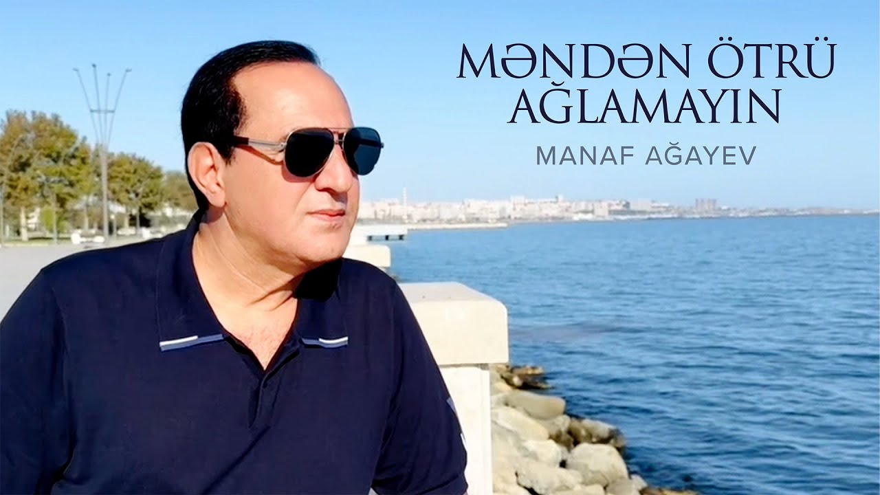 Manaf Ağayev — Məndən Ötrü Ağlamayın (Rəsmi Musiqi Videosu) Mp3 Yüklə
