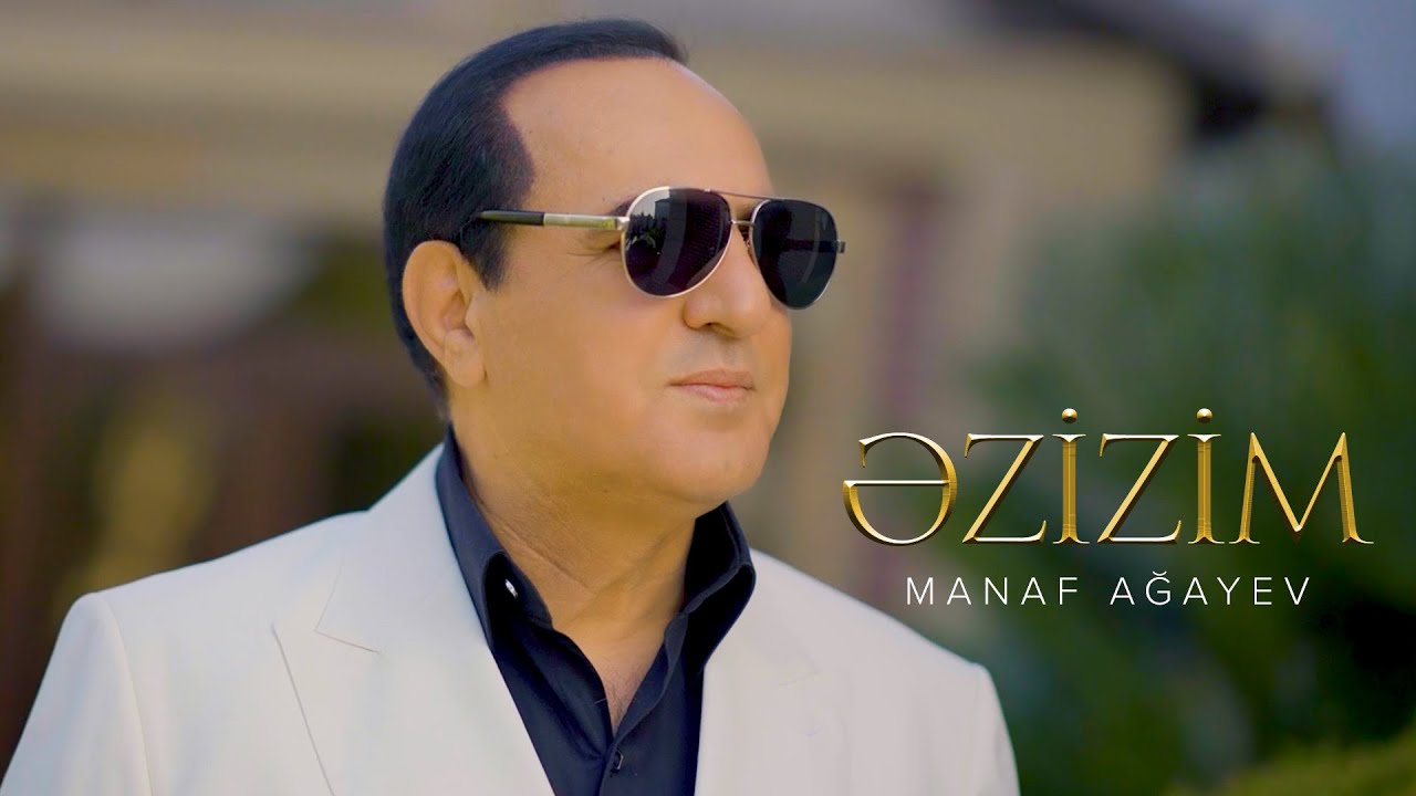 Manaf Ağayev – Əzizim (Rəsmi Musiqi Videosu) Mp3 Yüklə
