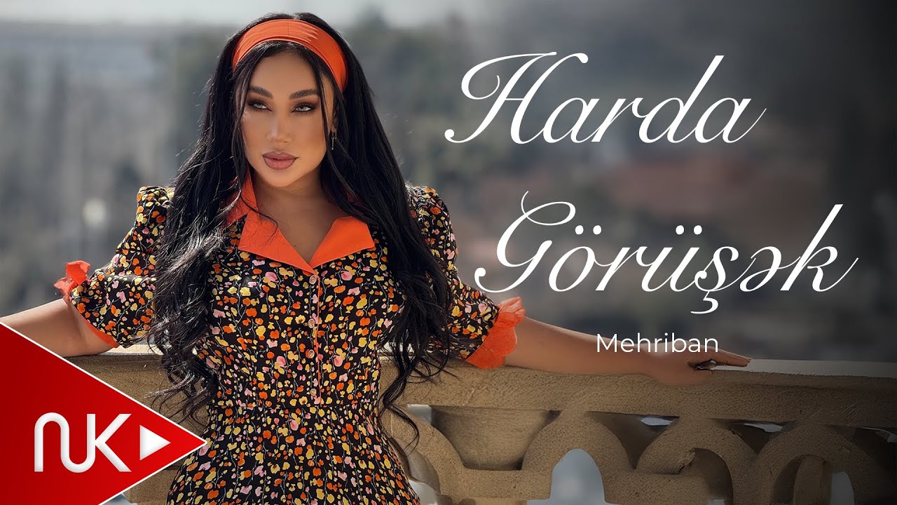 Mehriban - Harda Gorusek 2025 (Yeni Klip) 4K Mp3 Yüklə