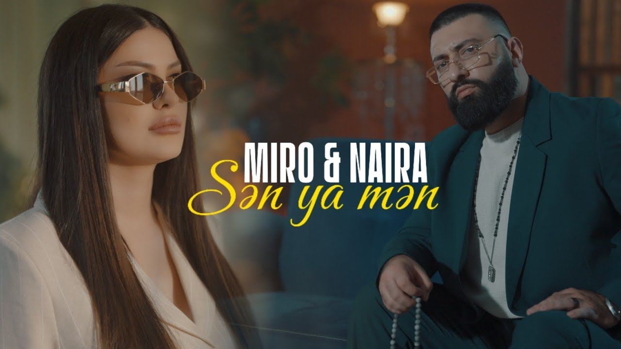 Miro & Naira — Sən Ya Mən (Prod. by SarkhanBeats) Mp3 Yüklə