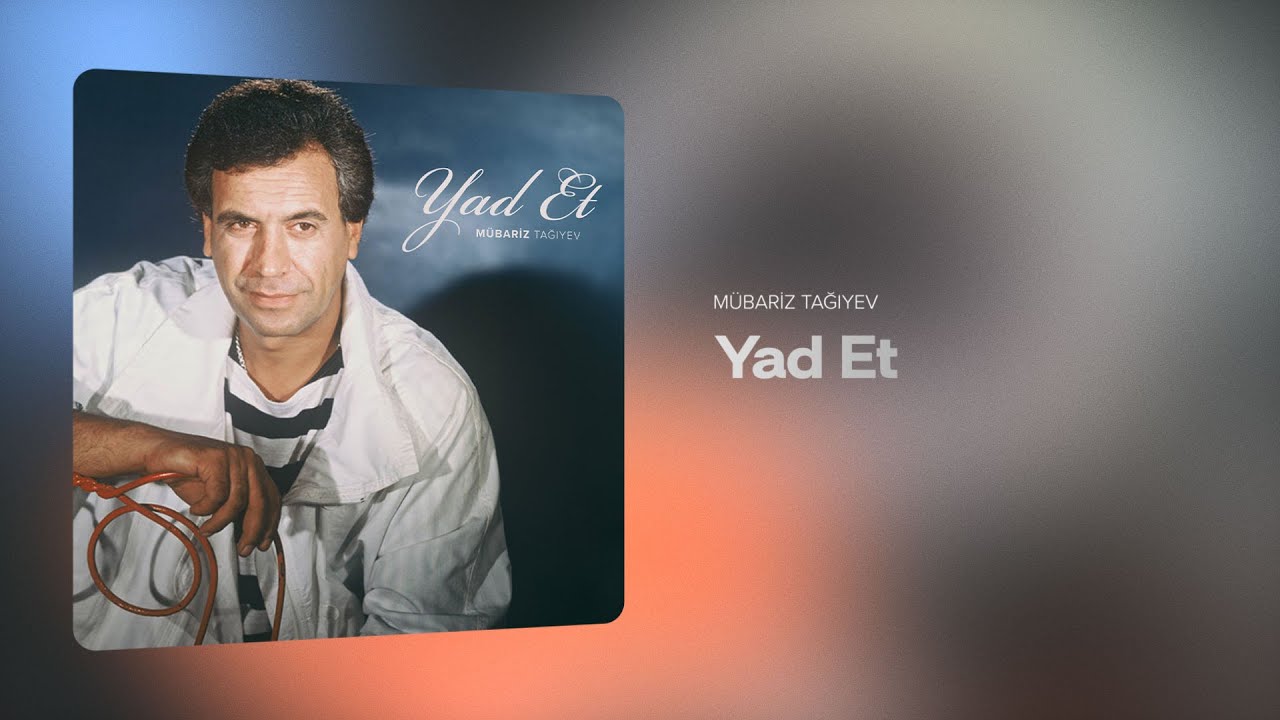Mübariz Tağıyev – Yad Et (Rəsmi Audio) Mp3 Yüklə
