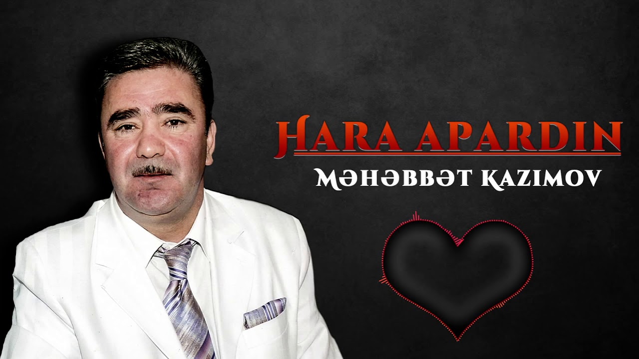 Məhəbbət Kazımov - Hara Apardın Mp3 Yüklə