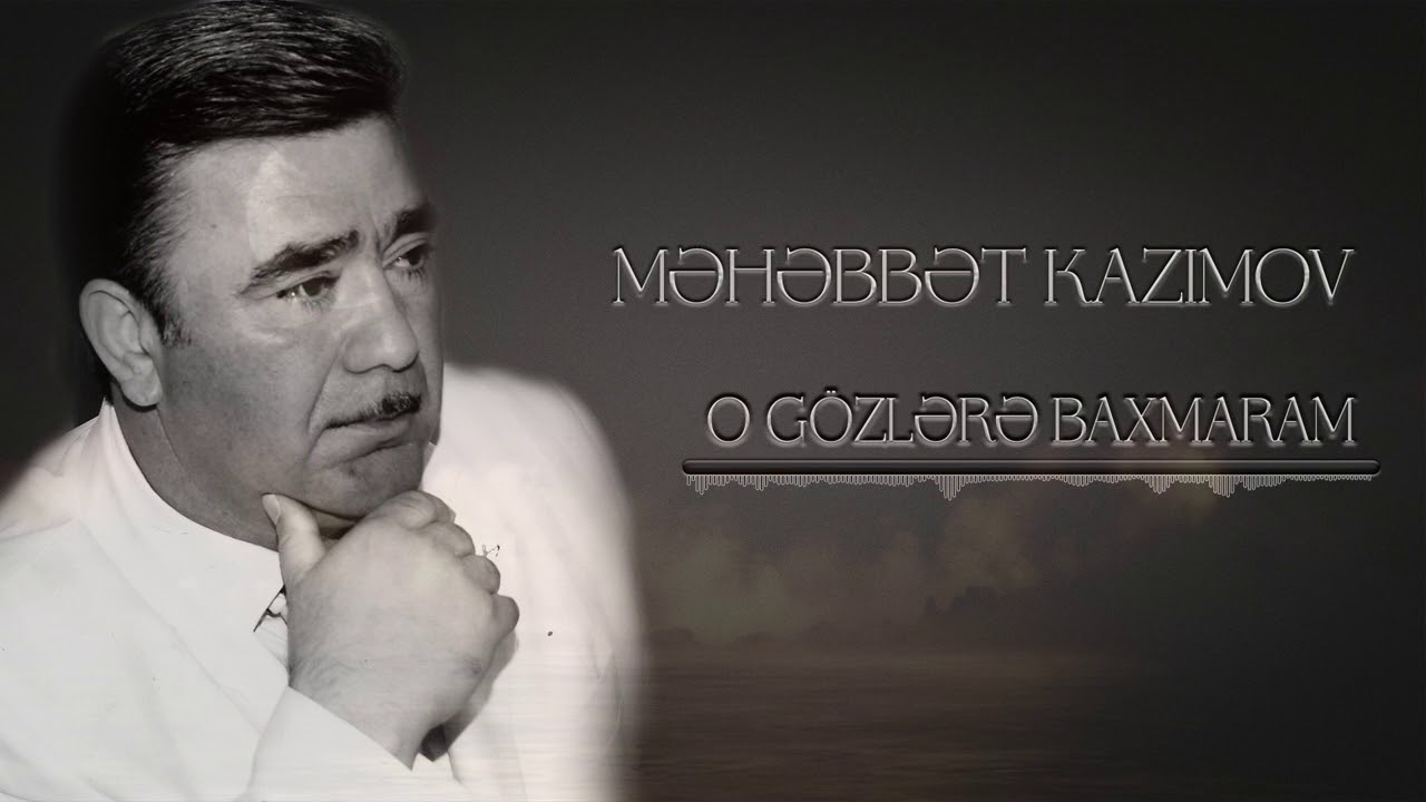 Məhəbbət Kazımov - O Gözlərə Baxmaram Mp3 Yüklə