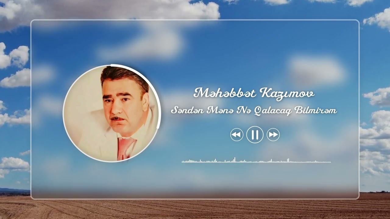 Məhəbbət Kazımov - Səndən Mənə Nə Qalacaq Bilmirəm Mp3 Yüklə