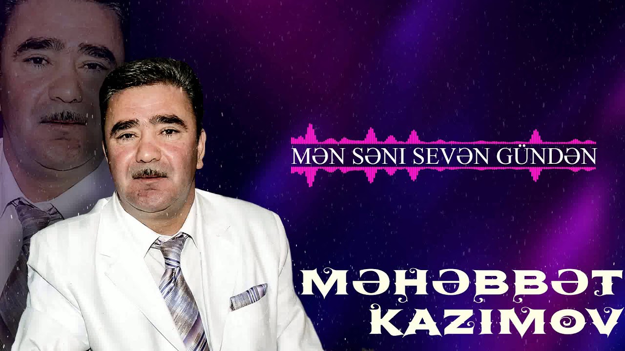 Məhəbbət Kazımov - Səni Sevən Gündən Mp3 Yüklə