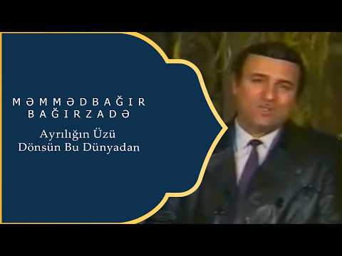 Məmmədbağır Bağırzadə - Ayrılığın Üzü Dönsün Bu Dünyadan Mp3 Yüklə