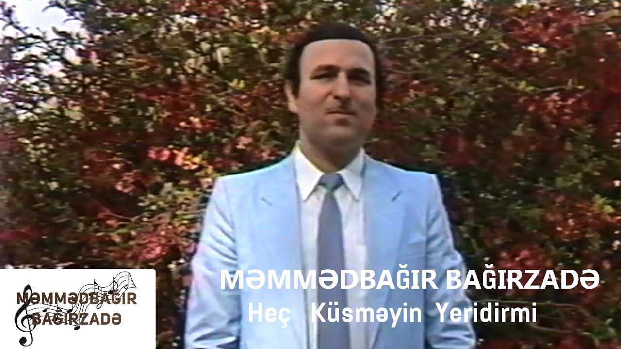 Məmmədbağır Bağırzadə - Heç Küsməyin Yeridirmi Mp3 Yüklə