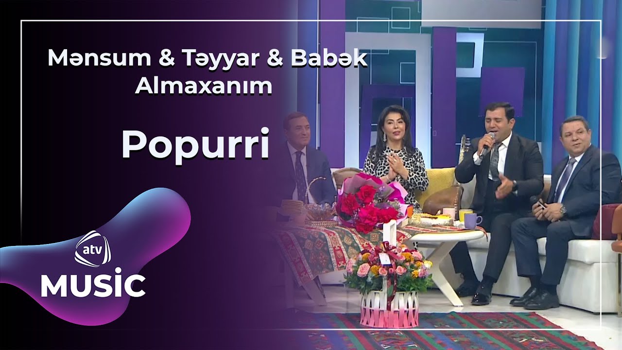 Mənsum & Təyyar & Babək & Almaxanım - Popurri Mp3 Yüklə