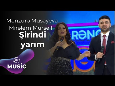 Mənzurə Musayeva & Mirələm Mürsəlli - Şirindi yarım Mp3 Yüklə