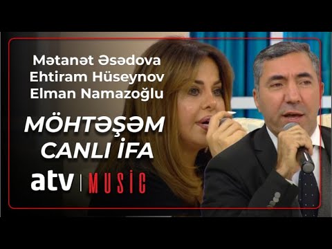 Mətanət Əsədova & Ehtiram Hüseynov & Elman Namazoğlu - MÖHTƏŞƏM CANLI İFA Mp3 Yüklə