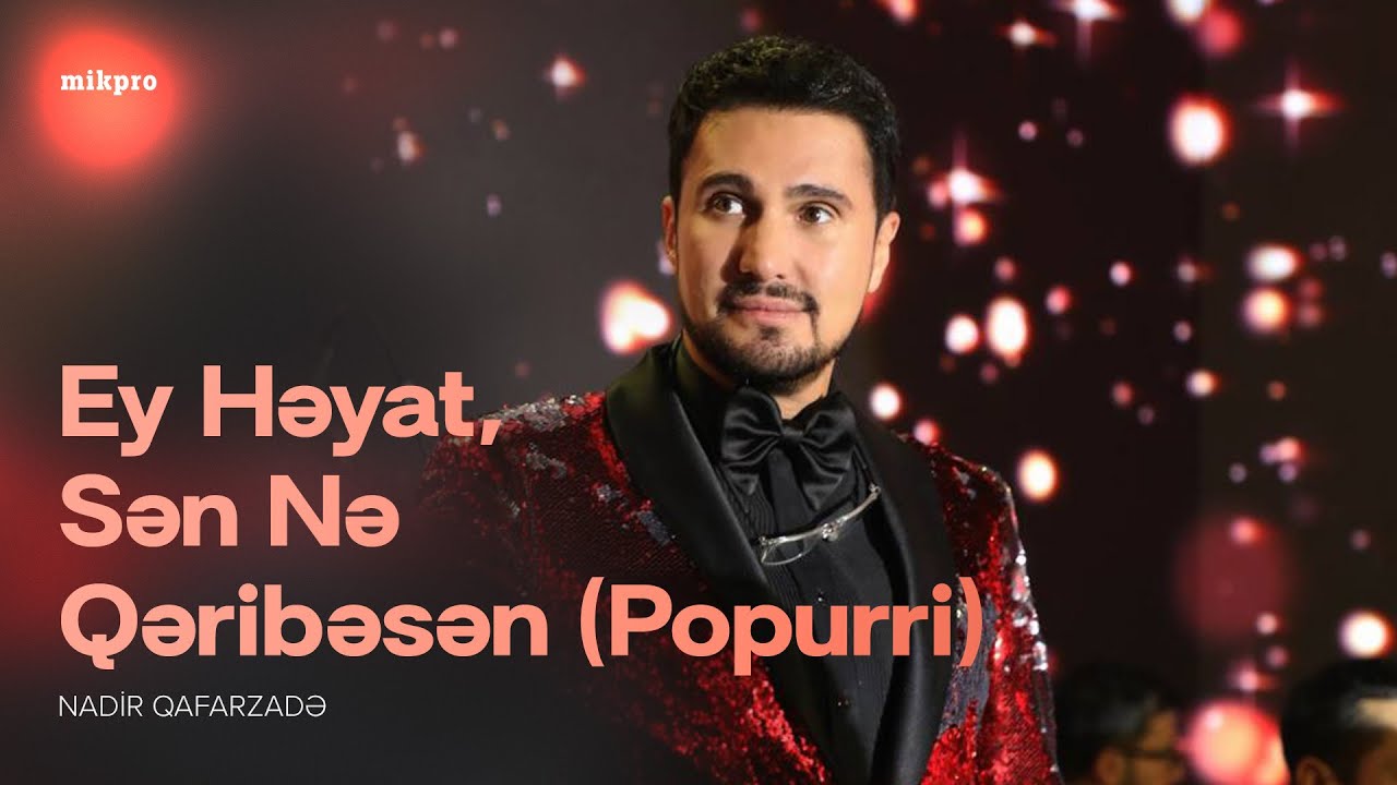 Nadir Qafarzadə — Ey Həyat, Sən Nə Qəribəsən (Popurri) Mp3 Yüklə
