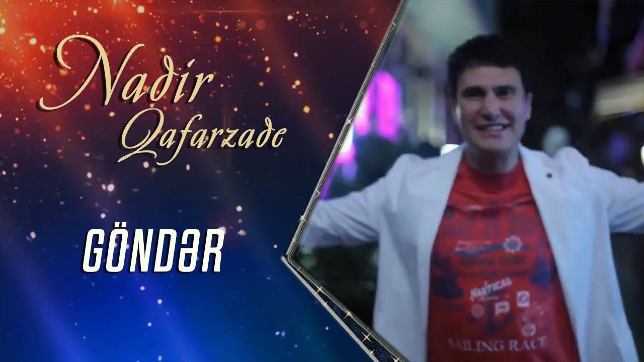 Nadir Qafarzadə — Göndər (Rəsmi Musiqi Videosu) Mp3 Yüklə