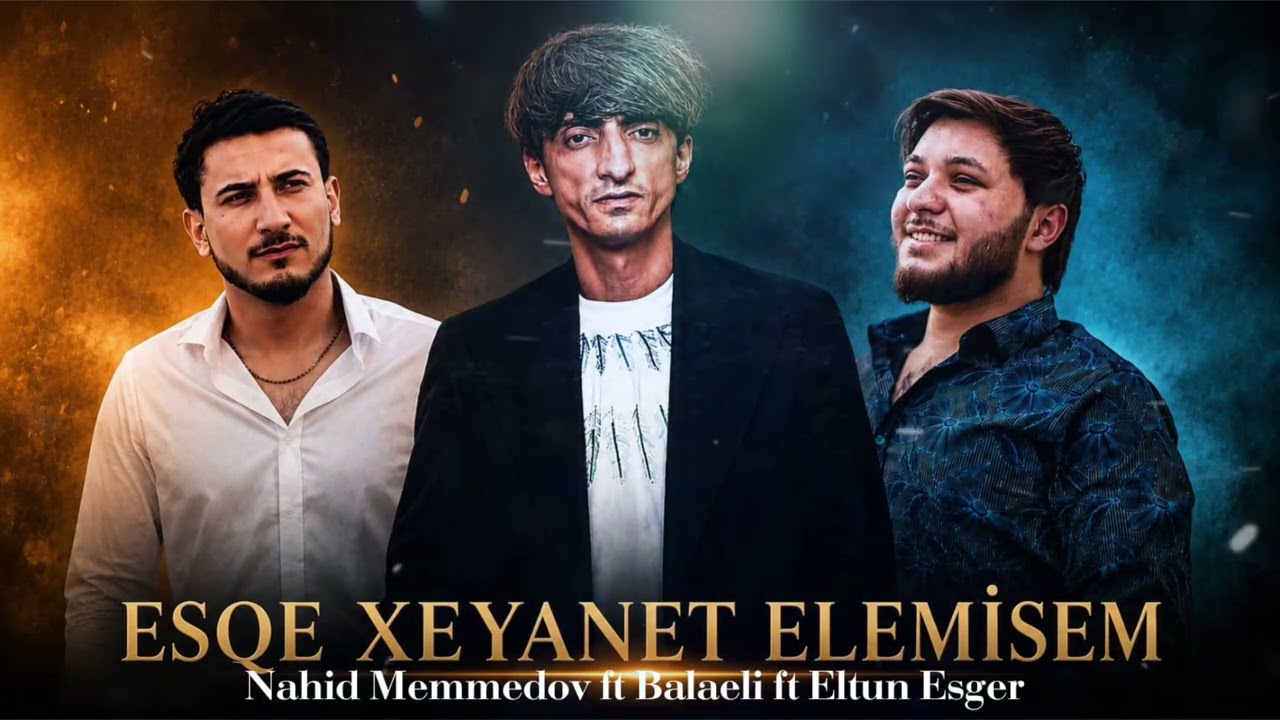 Nahid Memmedov ft Balaeli ft Eltun Esger - Esqe Xeyanet Elemisem 2026 Mp3 Yüklə